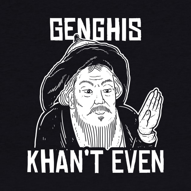 Genghis Can't Even by dumbshirts